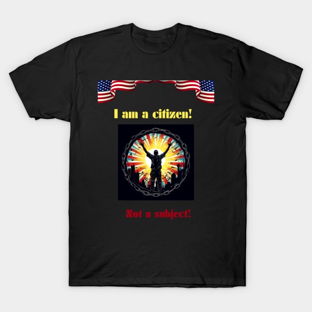 I am a citizen. Not a subject. T-Shirt by St01k@